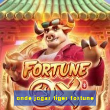 onde jogar tiger fortune